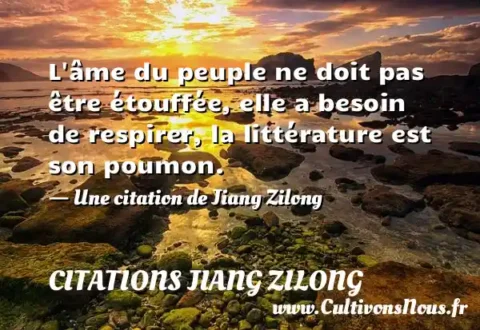 L âme du peuple ne doit pas être étouffée, elle a besoin de respirer, la littérature est son poumon. - Une citation de Jiang Zilong CITATIONS JIANG ZILONG