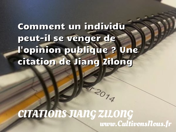 Comment un individu peut-il se venger de l’opinion - Citations Jiang Zilong