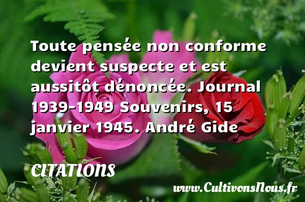 Toute pensée non conforme devient - Citations - Citations André Gide