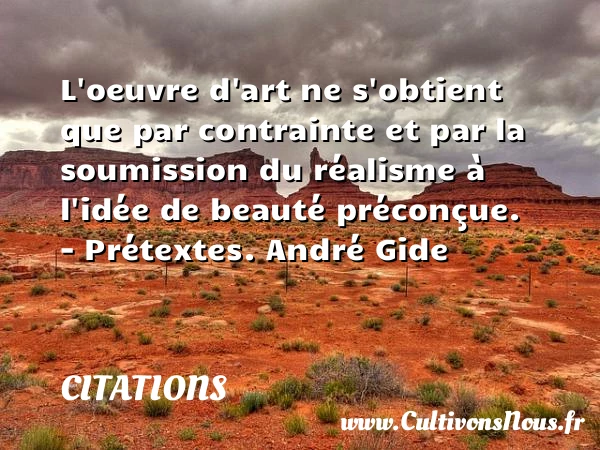 L’oeuvre d’art ne s’obtient que par - Citations - Citations André Gide