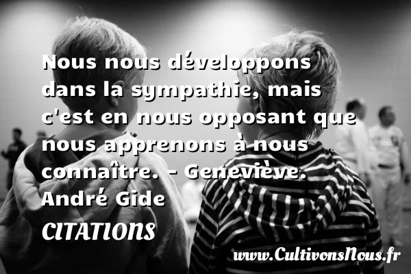 Nous nous développons dans la - Citations - Citations André Gide