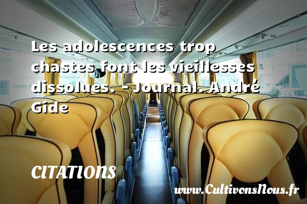Les adolescences trop chastes font les - Citations - Citations André Gide