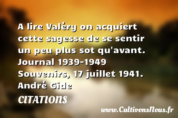 A lire Valéry on acquiert cette - Citations - Citations André Gide - Citation sagesse