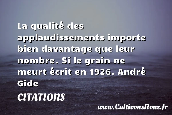 La qualité des applaudissements - Citations - Citations André Gide - Citation qualité