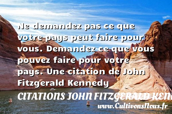 Ne demandez pas ce que votre pays peut - Citations John Fitzgerald Kennedy