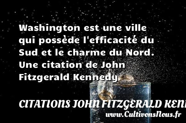 Washington est une ville qui possède l’efficacité du - Citations John Fitzgerald Kennedy