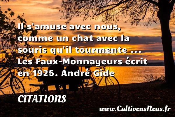 Il s’amuse avec nous, comme un chat - Citations - Citations André Gide