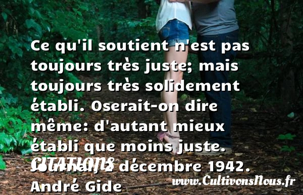 Ce qu’il soutient n’est pas toujours - Citations - Citations André Gide