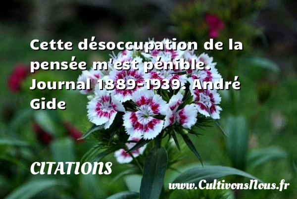 Cette désoccupation de la pensée m’est - Citations - Citations André Gide