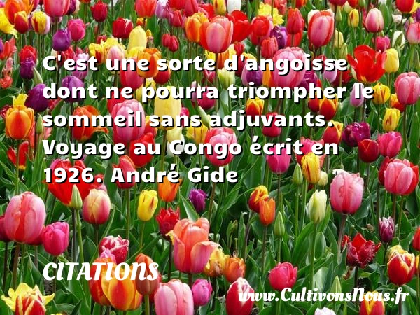 C’est une sorte d’angoisse dont ne - Citations - Citations André Gide