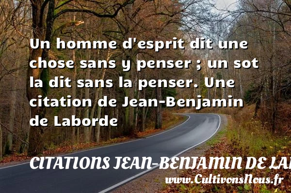 Un homme d’esprit dit une chose sans y - Citations Jean-Benjamin de Laborde