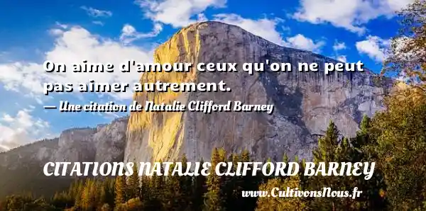 On aime d’amour ceux qu’on ne peut pas - Citations Natalie Clifford Barney - Citation trente ans