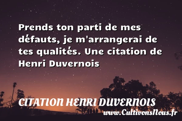 Prends ton parti de mes défauts, je m’arrangerai de tes - Citation Henri Duvernois - Citation qualité