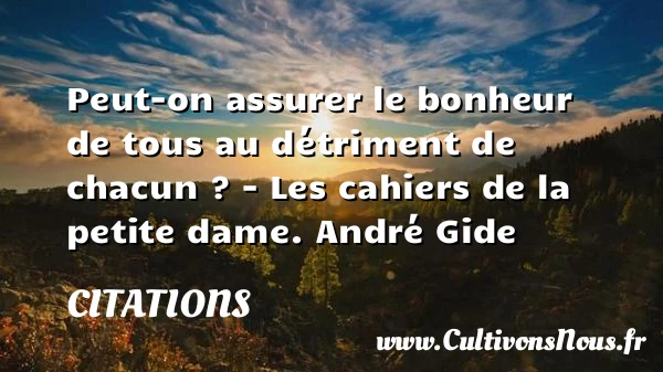 Peut-on assurer le bonheur de tous au - Citations - Citations André Gide