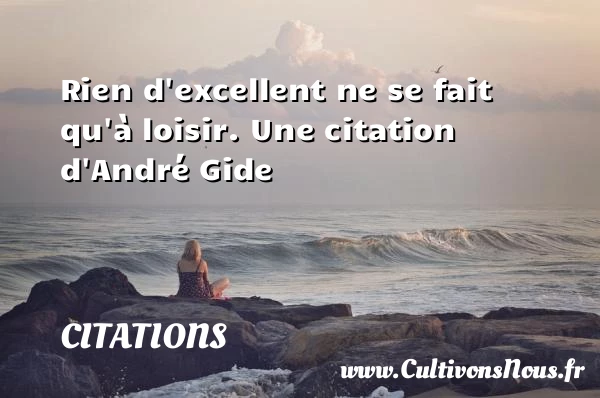 Rien d’excellent ne se fait qu’à - Citations - Citations André Gide