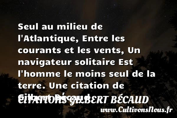 Seul au milieu de l’Atlantique,Entre les courants et - Citations Gilbert Bécaud