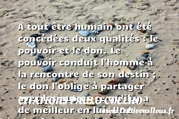 A tout être humain ont été concédées deux qualités : le pouvoir et le - Citations Paulo Coelho - Citation qualité