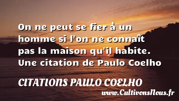On ne peut se fier à un homme si l’on - Citations Paulo Coelho