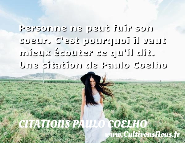 Personne ne peut fuir son coeur. C’est pourquoi - Citations Paulo Coelho
