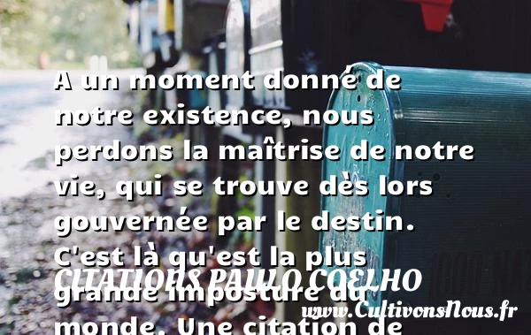 A un moment donné de notre existence, nous perdons la - Citations Paulo Coelho