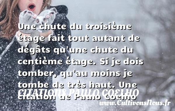 Une chute du troisième étage fait tout autant de dégâts qu’une chute - Citations Paulo Coelho