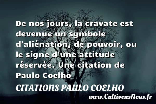 De nos jours, la cravate est devenue un - Citations Paulo Coelho