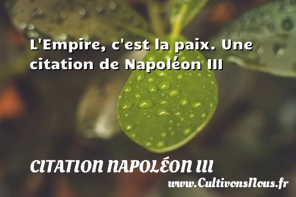 L’Empire, c’est la paix. - Citation Napoléon III