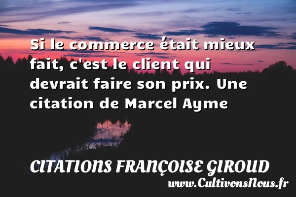 Si le commerce était mieux fait, c’est le - Citations Françoise Giroud