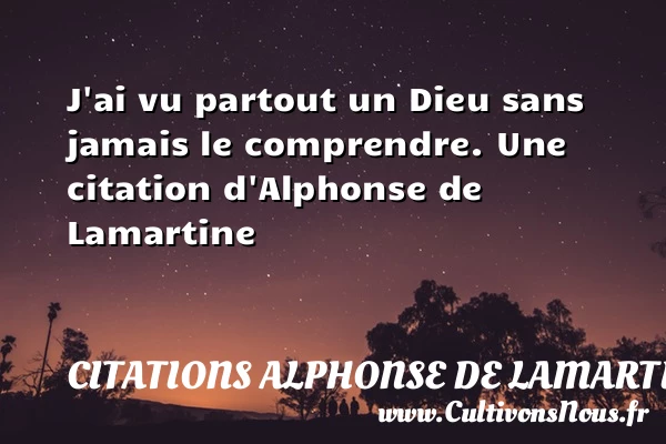 J’ai vu partout un Dieu sans jamais le - Citations Alphonse de Lamartine