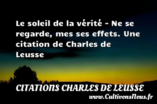Le soleil de la vérité – Ne se regarde, mes - Citations Charles de Leusse