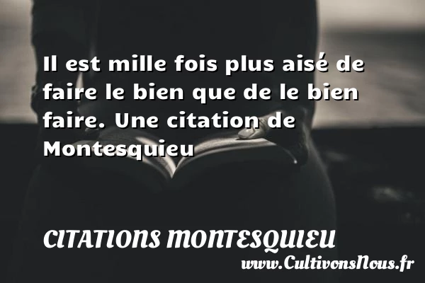 Il est mille fois plus aisé de faire le bien que - Citations Montesquieu