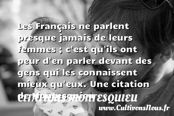Les Français ne parlent presque jamais de leurs femmes - Citations Montesquieu