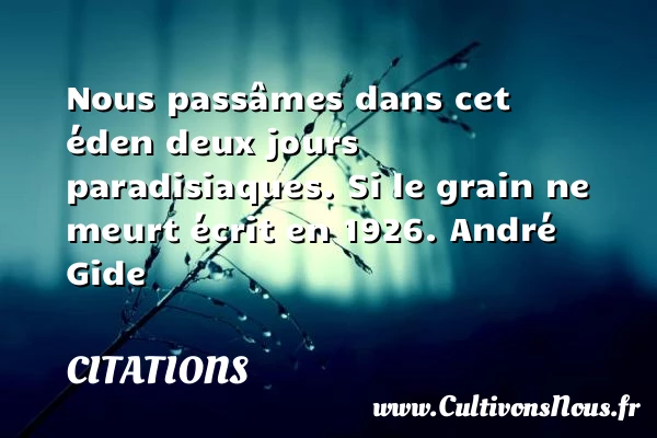 Nous passâmes dans cet éden deux jours - Citations - Citations André Gide