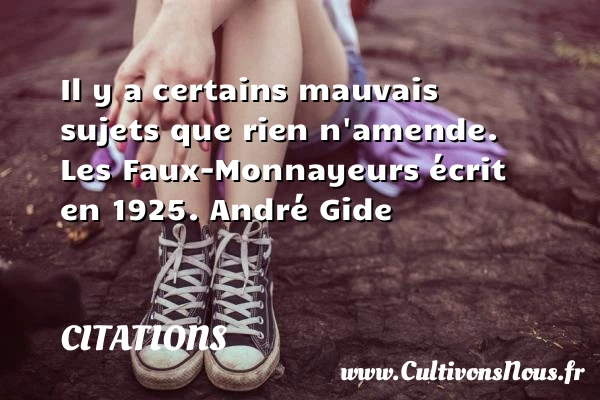 Il y a certains mauvais sujets que - Citations - Citations André Gide