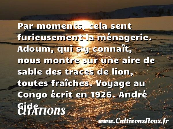 Par moments, cela sent furieusement la - Citations - Citations André Gide
