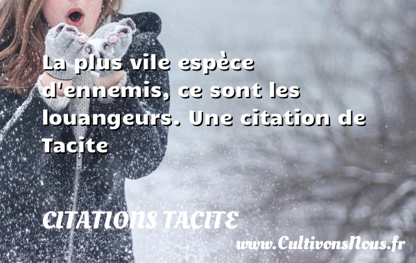 La plus vile espèce d’ennemis, ce sont les - Citations Tacite