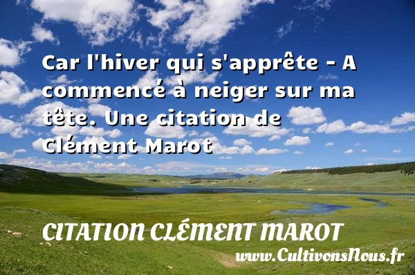 Car l’hiver qui s’apprête – A commencé à neiger - Citation Clément Marot