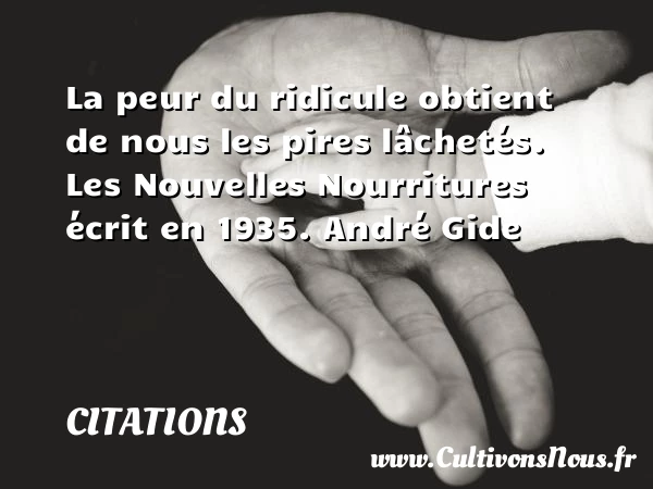 La peur du ridicule obtient de nous - Citations - Citations André Gide - Citation peur
