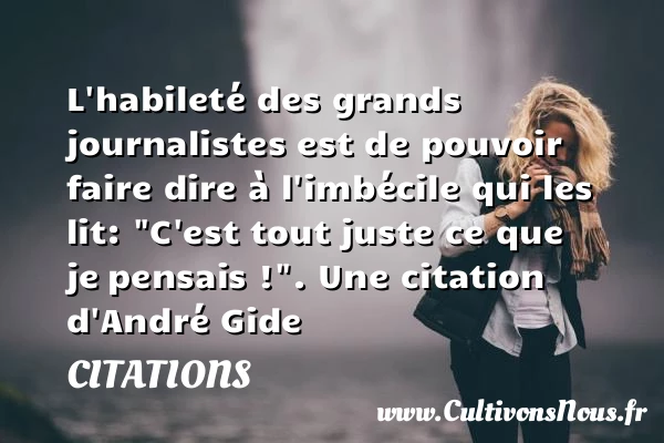 L’habileté des grands journalistes est - Citations - Citations André Gide - Citation imbécile