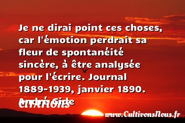 Je ne dirai point ces choses, car - Citations - Citations André Gide