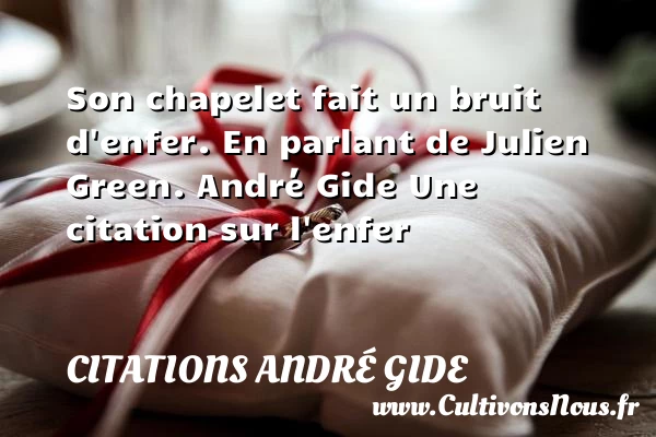 Son chapelet fait un bruit d’enfer. - Citations André Gide - Citation enfer