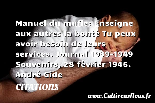 Manuel du mufle: Enseigne aux autres - Citations - Citations André Gide