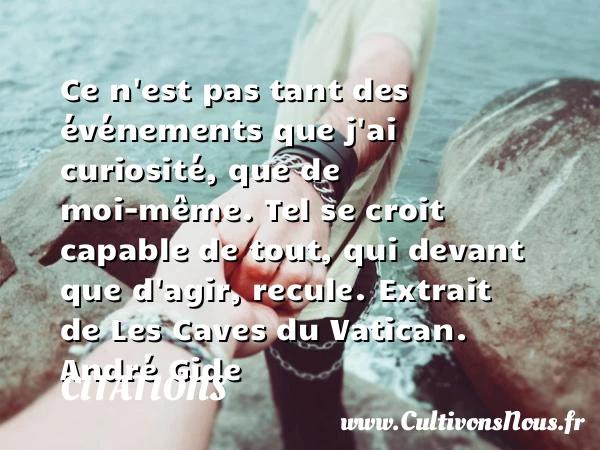 Ce n’est pas tant des événements que - Citations - Citations André Gide