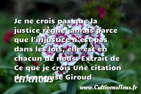 Je ne crois pas que la justice - Citations - Citations Françoise Giroud - Citation justice