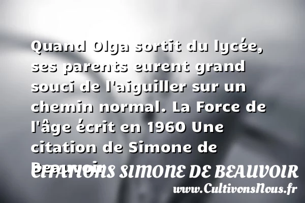 Quand Olga sortit du lycée, ses - Citations Simone de Beauvoir - Citation parents