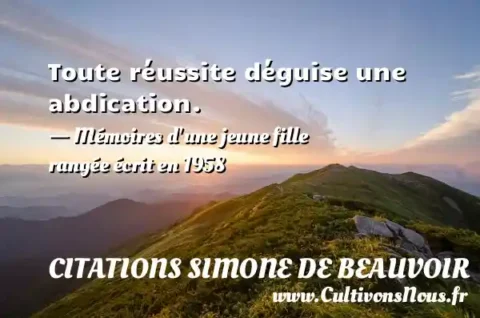 Toute réussite déguise une abdication. - Mémoires d une jeune fille rangée écrit en 1958 CITATIONS SIMONE DE BEAUVOIR