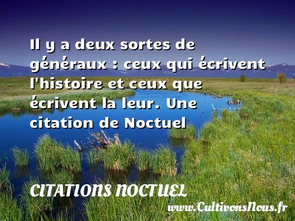 Il y a deux sortes de généraux : - Citations Noctuel
