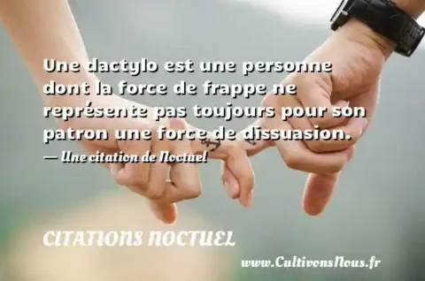 Une dactylo est une personne dont la force de frappe ne représente pas toujours pour son patron une force de dissuasion. - Une citation de Noctuel CITATIONS NOCTUEL
