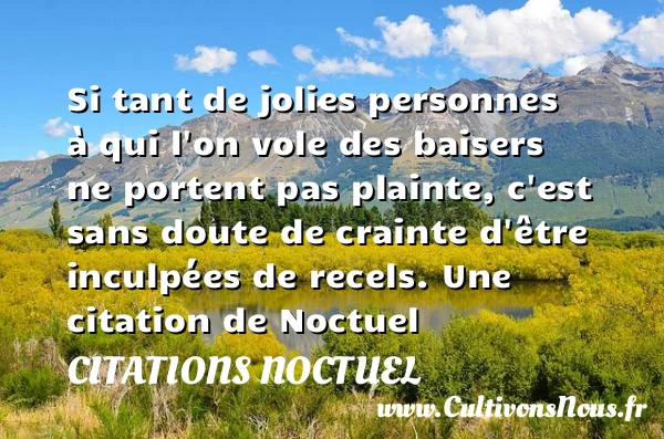 Si tant de jolies personnes à qui l’on vole des baisers ne portent pas - Citations Noctuel