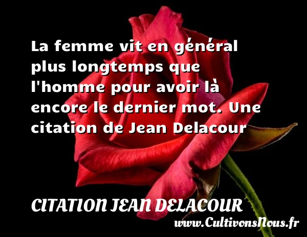 La femme vit en général plus longtemps que - Citation Jean Delacour